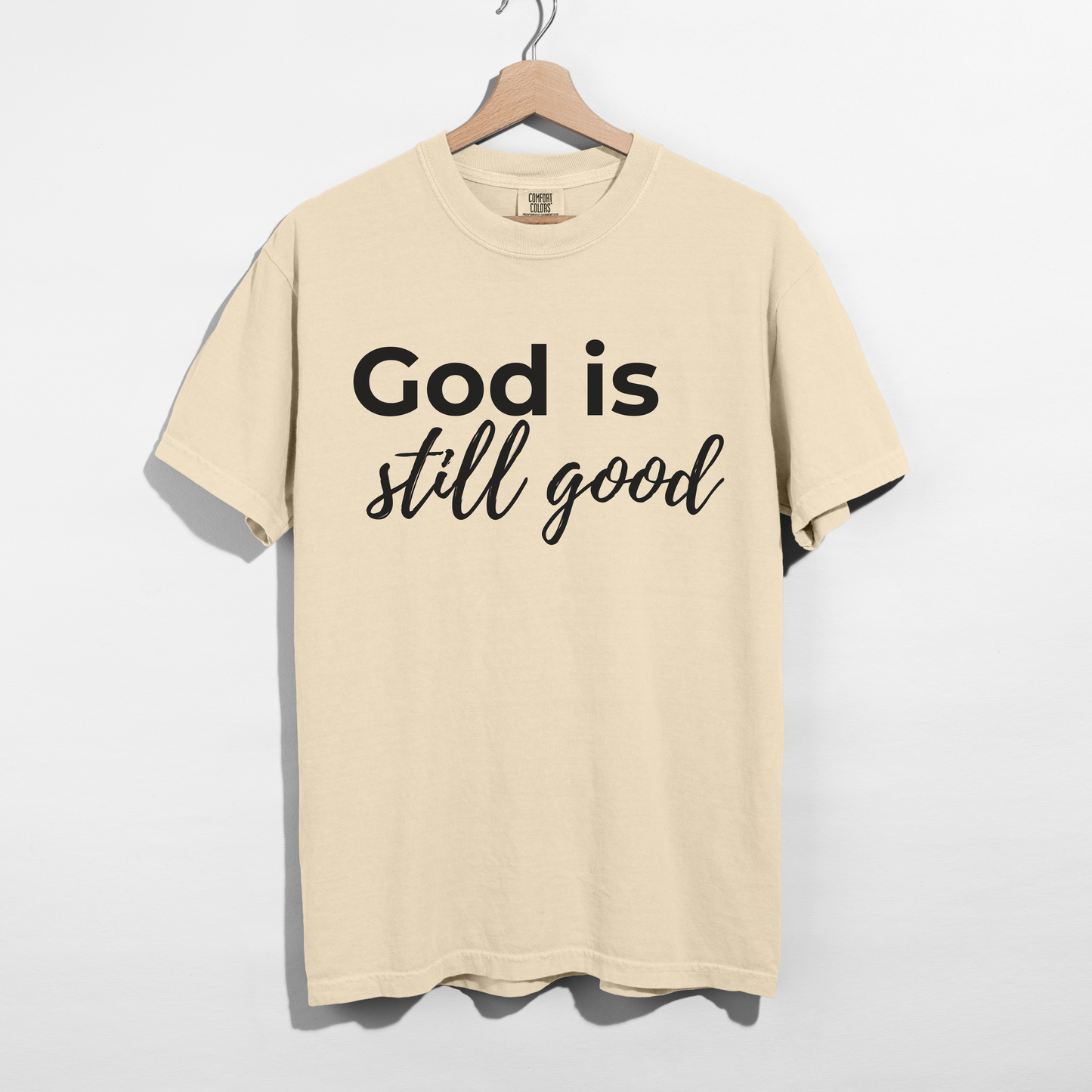 God Is Still Good Tee - Comfort Colors - For the Days You Need the Reminder